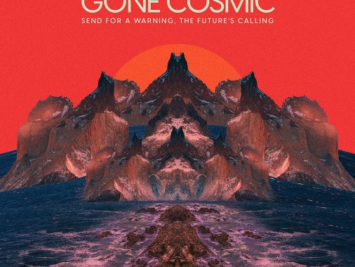 Gone Cosmic - Send for a Warning, the Future's Calling